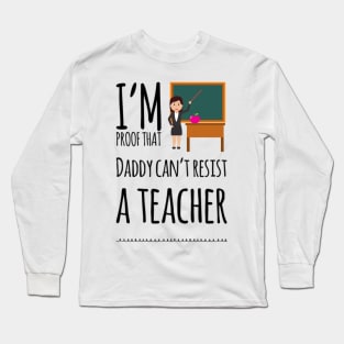 I'm proof that daddy can't resist a teacher Long Sleeve T-Shirt
